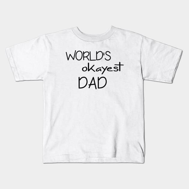 Dad Tshirt - World's Okayest Dad - Funny Cool Gift Kids T-Shirt by olivergraham